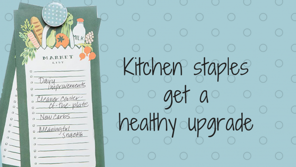 Kitchen staples get a healthy upgrade